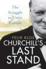 Image for Churchill&#39;s last stand: the struggle to unite Europe