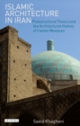 Image for Islamic architecture in Iran: poststructural theory and the architectural history of Iranian mosques
