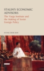 Image for Stalin&#39;s Economic Advisors: The Varga Institute and the Making of Soviet Foreign Policy