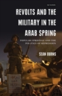 Image for Revolts and the military in the Arab Spring: popular uprisings and the politics of repression : 199