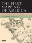 Image for The first mapping of America: the general survey of British North America