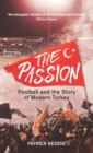 Image for The passion: football and the story of modern Turkey