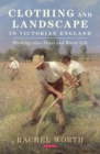 Image for Clothing and landscape in Victorian England: working-class dress and rural life