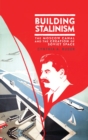 Image for Building Stalinism: the Moscow Canal and the creation of Soviet space