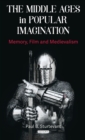 Image for The Middle Ages in popular imagination: memory, film and medievalism : 1