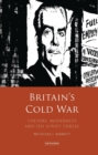 Image for Britain&#39;s Cold War: culture, modernity and the Soviet threat