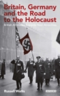 Image for Britain, Germany and the road to the Holocaust: British attitudes towards Nazi atrocities