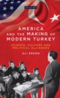 Image for America and the making of modern Turkey: science, culture and political alliances
