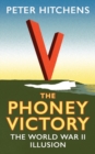 Image for The phoney victory: the World War II illusion