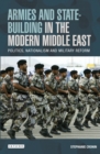 Image for Armies and state-building in the modern Middle East: politics, nationalism and military reform