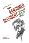 Image for A ransomed dissident: a life in art under the Soviets