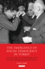Image for The emergence of social democracy in Turkey: the left and the transformation of the Republican People&#39;s Party