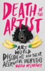 Image for Death of the artist: art world dissidents and their alternative identities