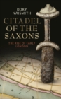 Image for Citadel of the Saxons: the rise of early London