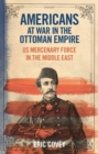 Image for Americans at War in the Ottoman Empire : Us Mercenary Force in the Middle East