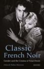 Image for Classic French noir: gender and the cinema of fatal desire