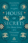 Image for House of secrets: the many lives of a Florentine palazzo
