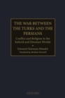 Image for War between the Turks and the Persians: conflict and religion in the Safavid and Ottoman worlds