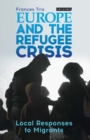 Image for Europe and the Refugee Crisis : Local Responses to Migrants