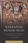 Image for Narrating Muslim Sicily: War and Peace in the Medieval Mediterranean World