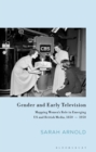 Image for Gender and Early Television: Mapping Women&#39;s Role in Emerging US and British Media, 1850-1950