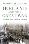 Image for Ireland and the Great War: A Social and Political History