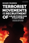 Image for Terrorist movements and the recruitment of Arab foreign fighters: a history from 1980s Afghanistan to ISIS