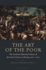 Image for The Art of the Poor: The Aesthetic Material Culture of the Lower Classes in Europe, 1300-1600