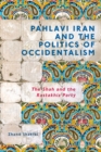 Image for Pahlavi Iran and the politics of occidentalism: the Shah and the Rastakhiz Party