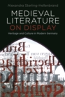 Image for Medieval literature on display: heritage and culture in modern Germany