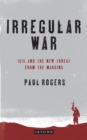 Image for Irregular war: Islamic State and the new threat from the margins