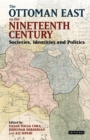 Image for The Ottoman East in the nineteenth century: societies, identities and politics