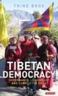 Image for Tibetan democracy: governance, leadership and conflict in exile