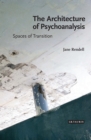 Image for The architecture of psychoanalysis: spaces of transition
