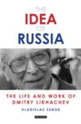 Image for The idea of Russia: the life and work of Dmitry Likhachev : 8