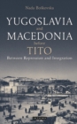 Image for Yugoslavia and Macedonia before Tito: between repression and integration