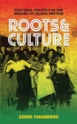 Image for Roots and culture: cultural politics in the making of Black Britain