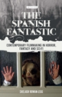 Image for The Spanish fantastic: contemporary filmmaking in horror, fantasy and sci-fi