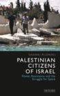 Image for Palestinian citizens of Israel: power, resistance and the struggle for space
