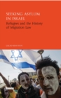 Image for Seeking asylum in Israel: refugees and the history of migration law