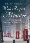 Image for With respect, minister: a view from inside Whitehall