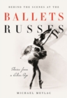 Image for Behind the scenes at the Ballets Russes: stories from a silver age