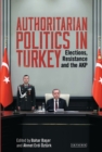 Image for Authoritarian politics in Turkey: elections, resistance and the AKP