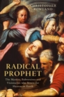 Image for Radical prophet: the mystics, subversives and visionaries who strove for heaven on Earth