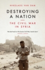 Image for Destroying a nation: the civil war in Syria