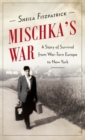 Image for Mischka&#39;s War : A Story of Survival from War-Torn Europe to New York