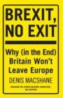 Image for Brexit, no exit: why Britain won&#39;t leave Europe