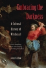 Image for Embracing the darkness: a cultural history of witchcraft