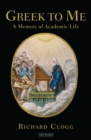 Image for Greek to me: a memoir of academic life