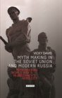 Image for Myth Making in the Soviet Union and Modern Russia: Remembering World War Ii in Brezhnev&#39;s Hero City